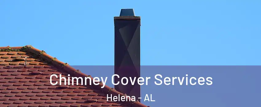  Chimney Cover Services Helena - AL