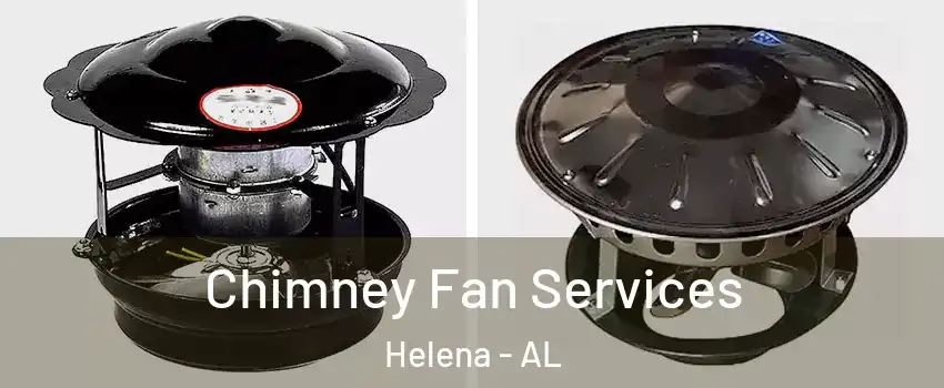  Chimney Fan Services Helena - AL