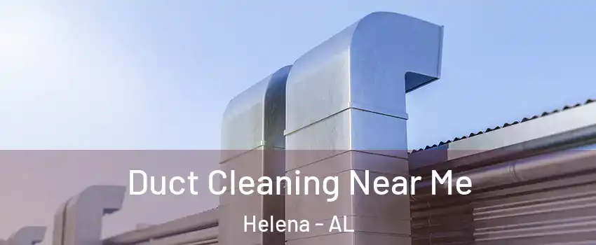  Duct Cleaning Near Me Helena - AL