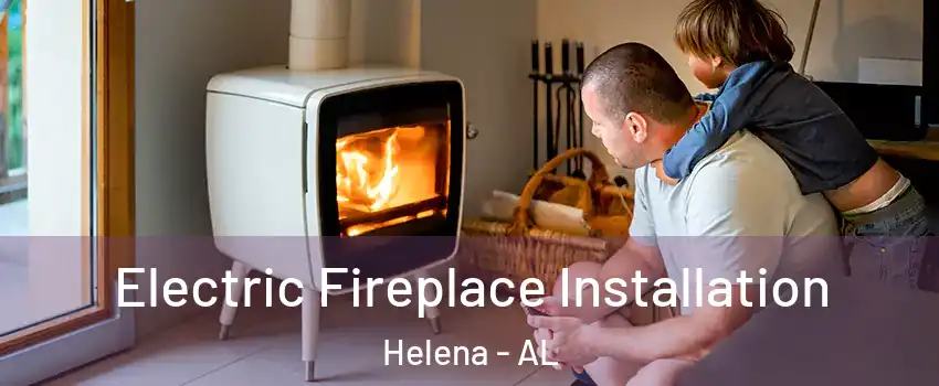  Electric Fireplace Installation Helena - AL