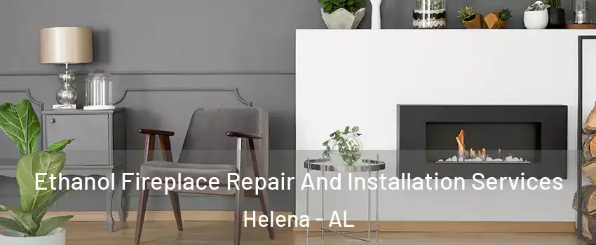  Ethanol Fireplace Repair And Installation Services Helena - AL
