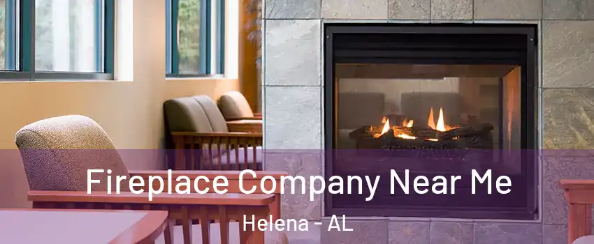  Fireplace Company Near Me Helena - AL