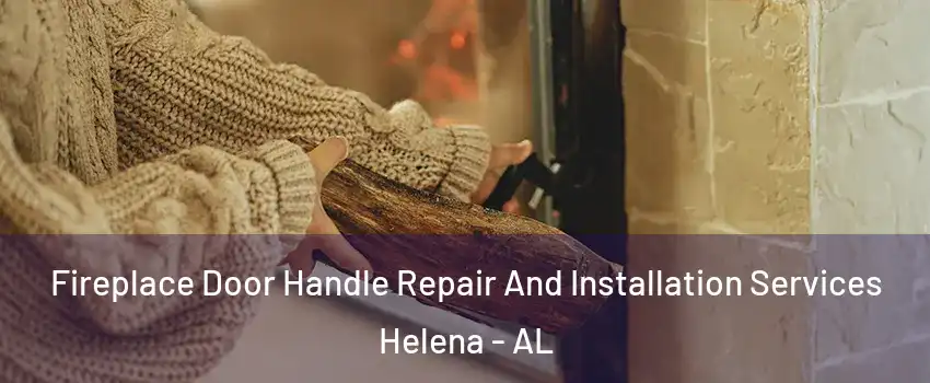  Fireplace Door Handle Repair And Installation Services Helena - AL