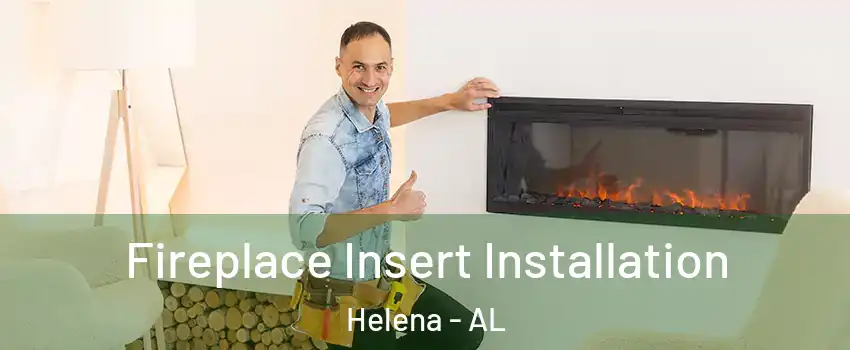 Fireplace Insert Installation Helena - AL