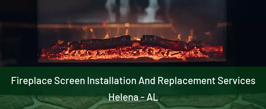  Fireplace Screen Installation And Replacement Services Helena - AL