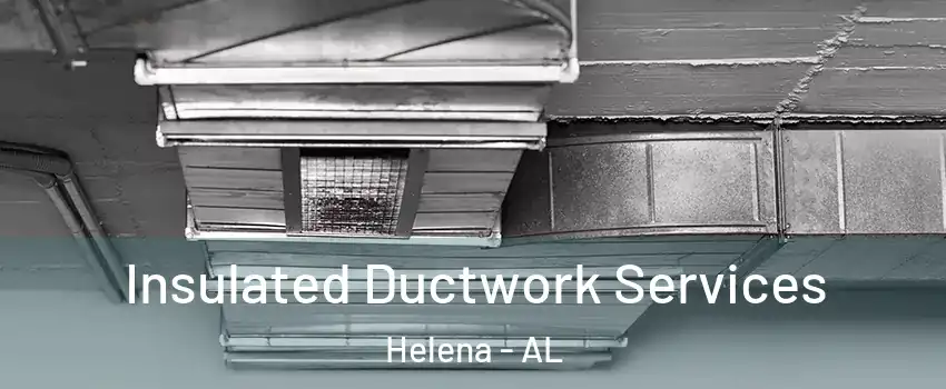  Insulated Ductwork Services Helena - AL