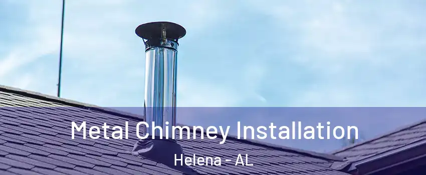  Metal Chimney Installation Helena - AL