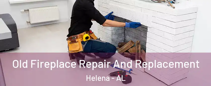  Old Fireplace Repair And Replacement Helena - AL
