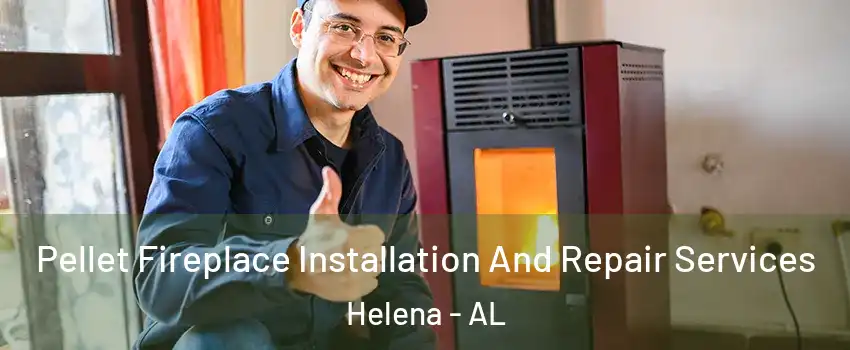  Pellet Fireplace Installation And Repair Services Helena - AL