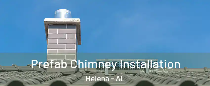  Prefab Chimney Installation Helena - AL