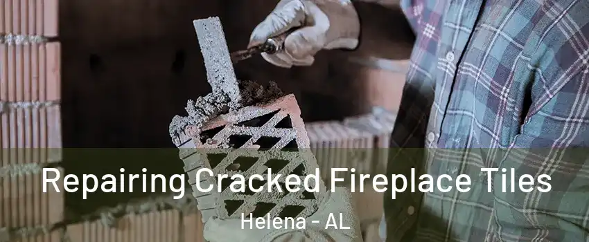  Repairing Cracked Fireplace Tiles Helena - AL
