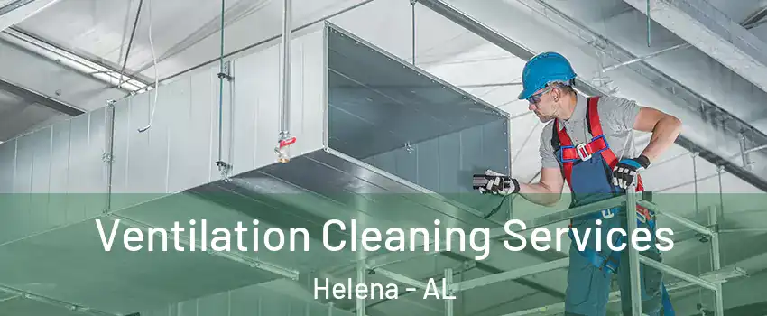  Ventilation Cleaning Services Helena - AL