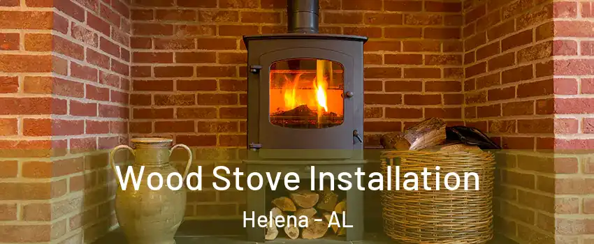  Wood Stove Installation Helena - AL